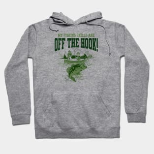 My Fishing Skills Are Off The Hook! Hoodie